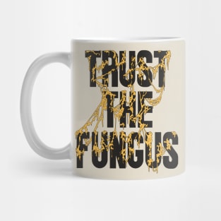 Trust The Fungus (Dark Text) Mug